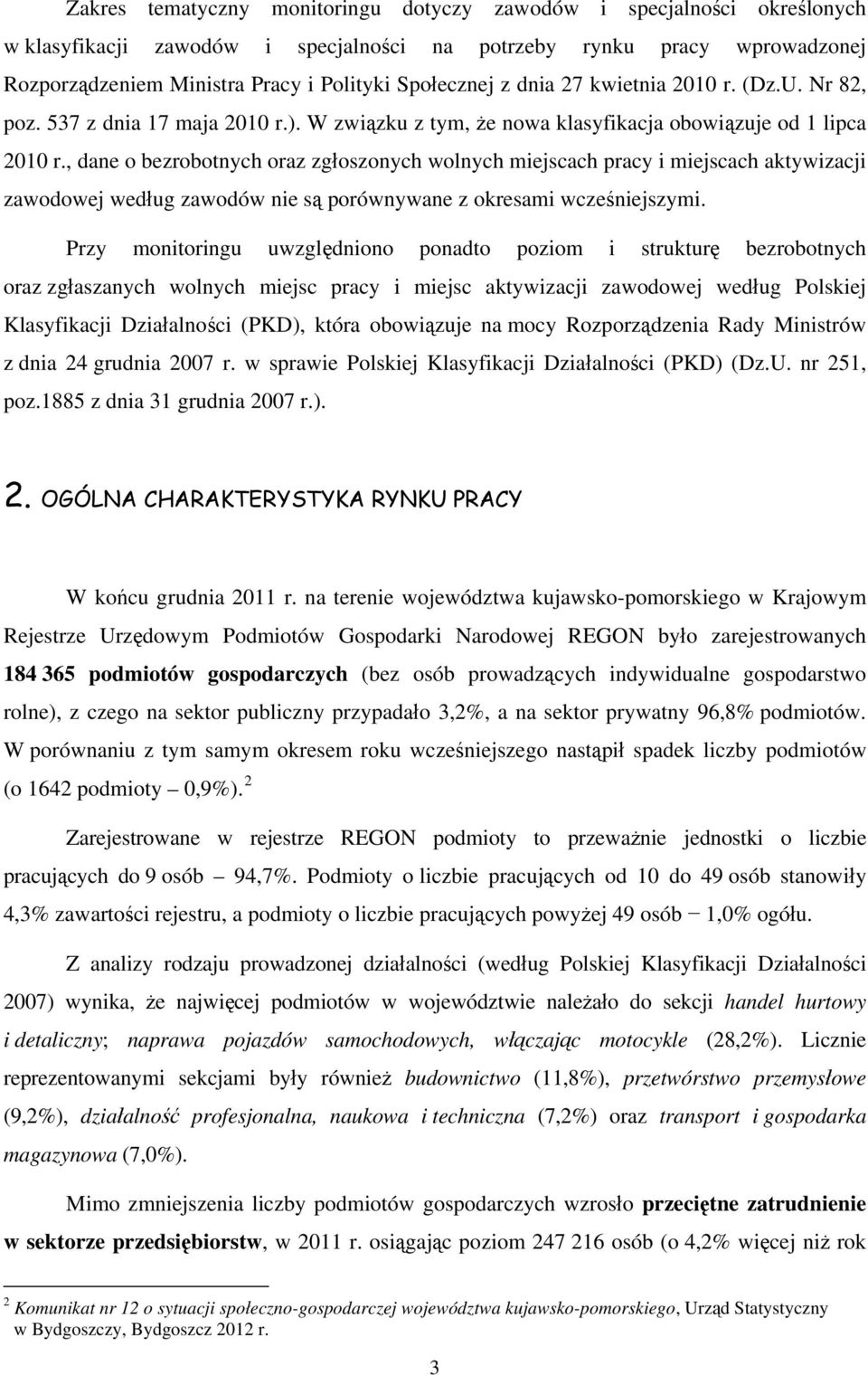 , dane o bezrobotnych oraz zgłoszonych wolnych miejscach pracy i miejscach aktywizacji zawodowej według zawodów nie są porównywane z okresami wcześniejszymi.