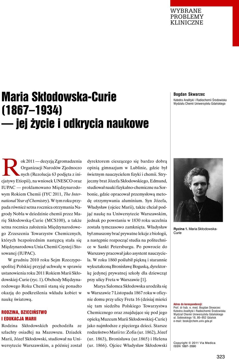 W tym roku przypada również setna rocznica otrzymania Nagrody Nobla w dziedzinie chemii przez Marię Skłodowską-Curie (MCS100), a także setna rocznica założenia Międzynarodowego Zrzeszenia Towarzystw