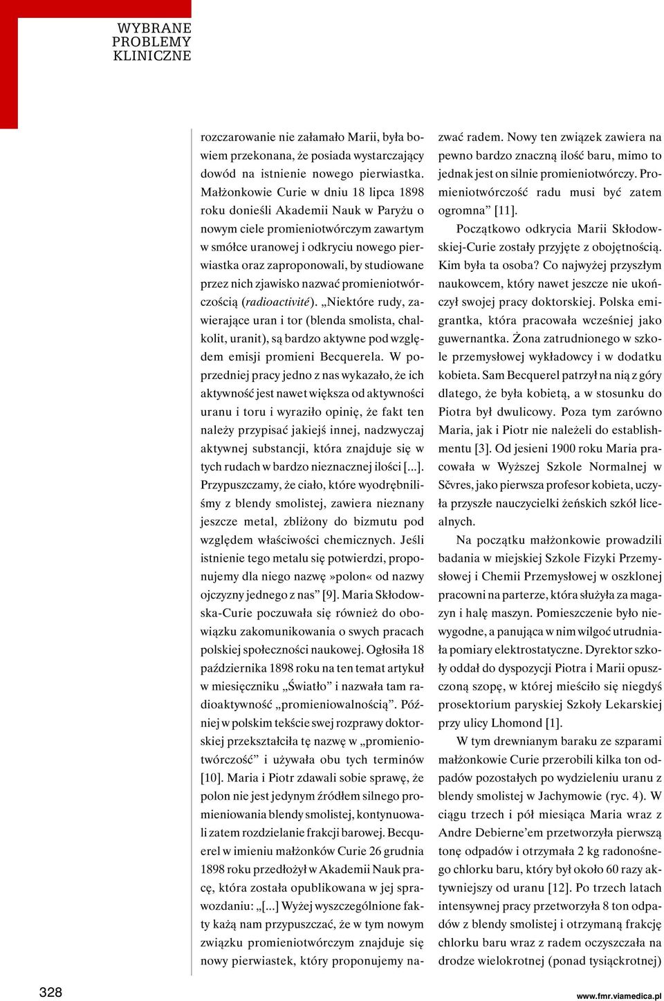 przez nich zjawisko nazwać promieniotwórczością (radioactivité). Niektóre rudy, zawierające uran i tor (blenda smolista, chalkolit, uranit), są bardzo aktywne pod względem emisji promieni Becquerela.