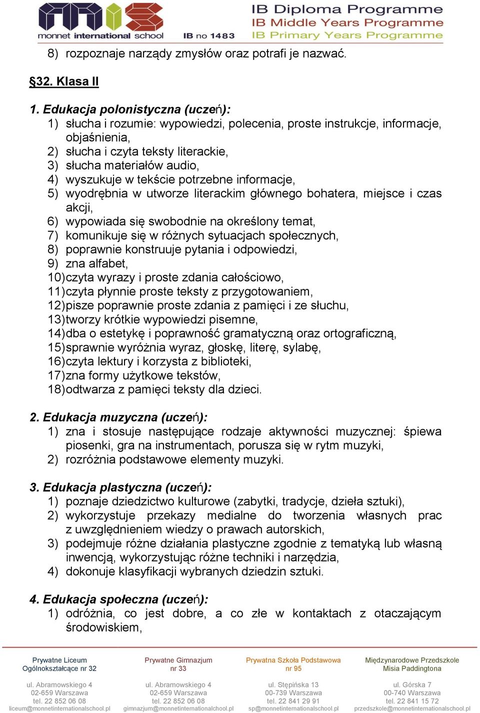 tekście potrzebne informacje, 5) wyodrębnia w utworze literackim głównego bohatera, miejsce i czas akcji, 6) wypowiada się swobodnie na określony temat, 7) komunikuje się w różnych sytuacjach