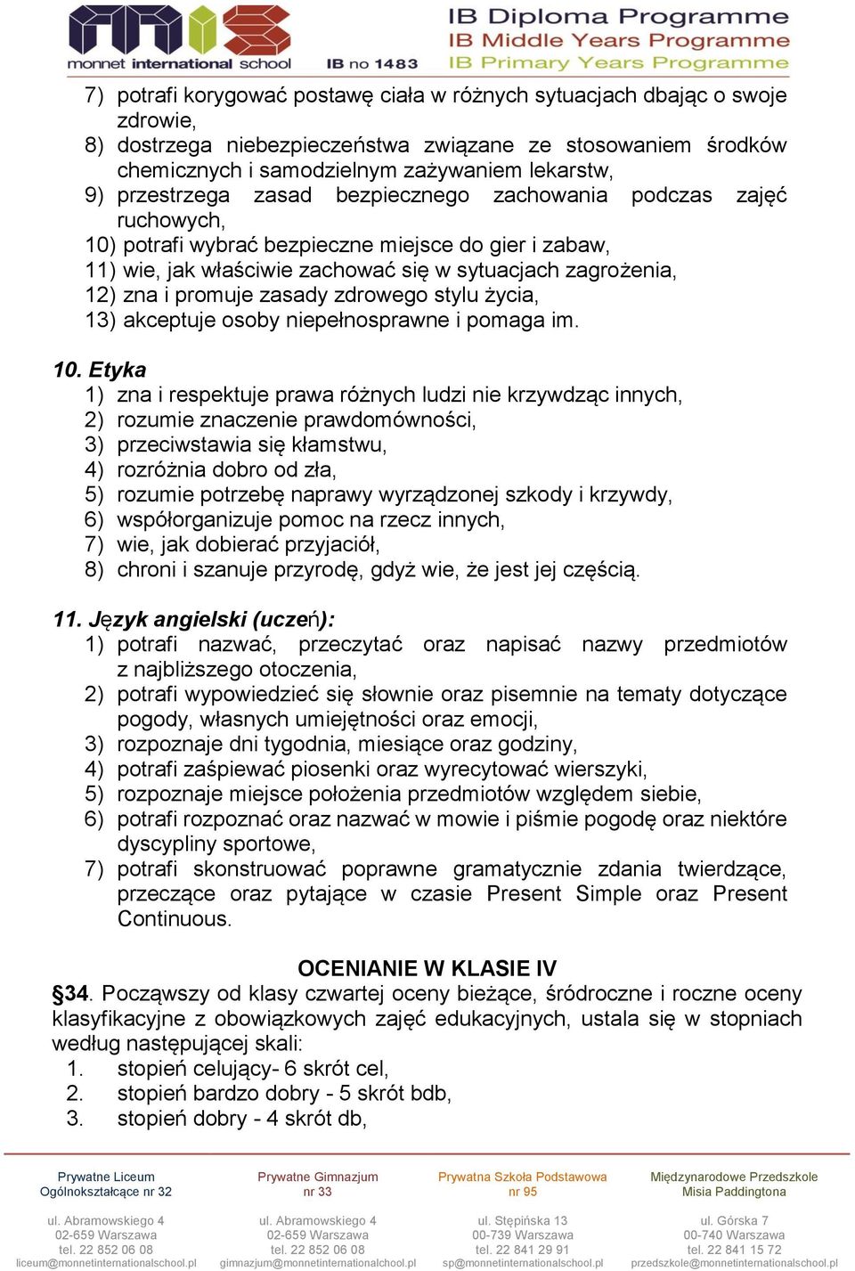 promuje zasady zdrowego stylu życia, 13) akceptuje osoby niepełnosprawne i pomaga im. 10.