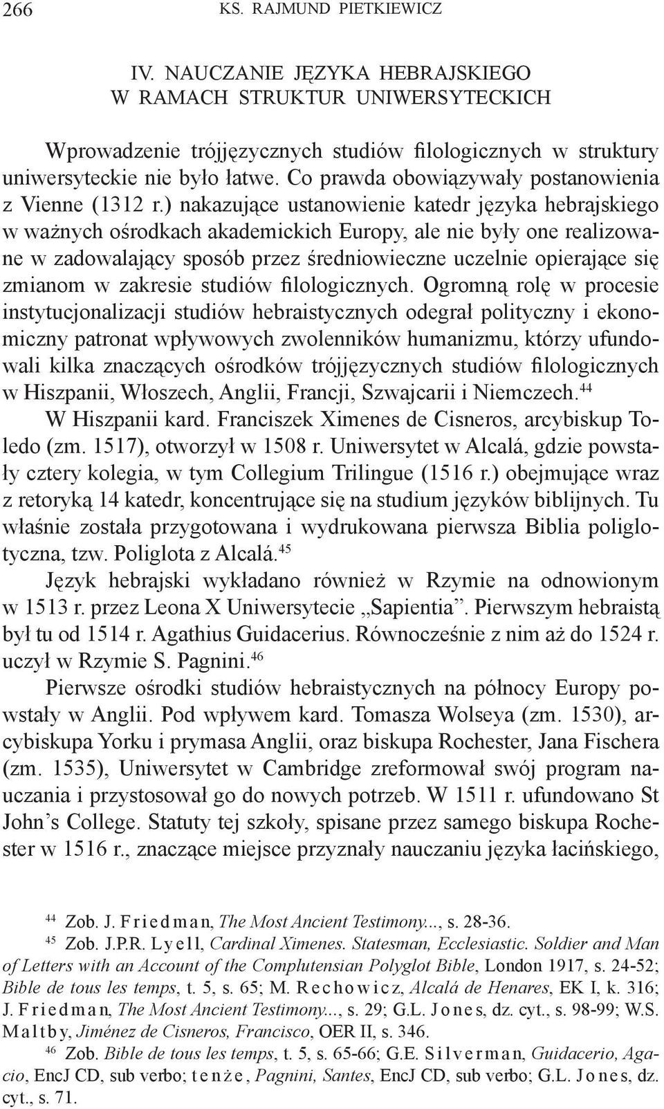 ) nakazujące ustanowienie katedr języka hebrajskiego w ważnych ośrodkach akademickich Europy, ale nie były one realizowane w zadowalający sposób przez średniowieczne uczelnie opierające się zmianom w