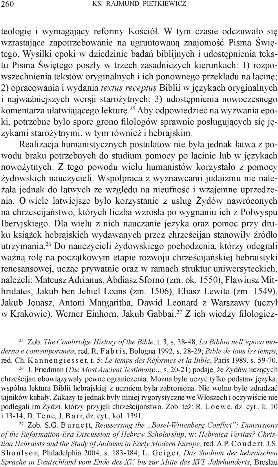 łacinę; 2) opracowania i wydania textus receptus Biblii w językach oryginalnych i najważniejszych wersji starożytnych; 3) udostępnienia nowoczesnego komentarza ułatwiającego lekturę.