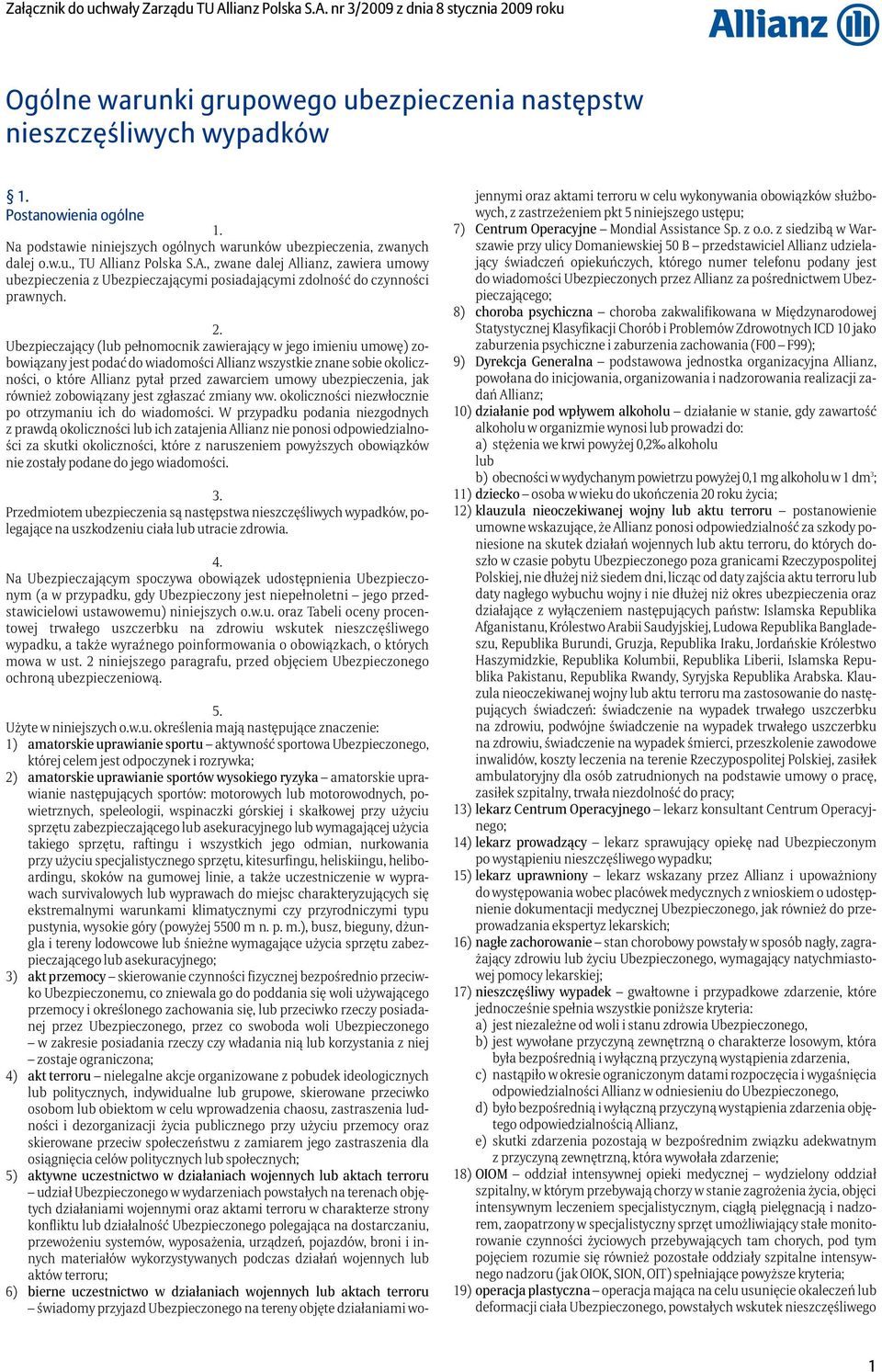 nr 3/2009 z dnia 8 stycznia 2009 roku Ogólne warunki grupowego ubezpieczenia następstw nieszczęśliwych wypadków Postanowienia ogólne Na podstawie niniejszych ogólnych warunków ubezpieczenia, zwanych