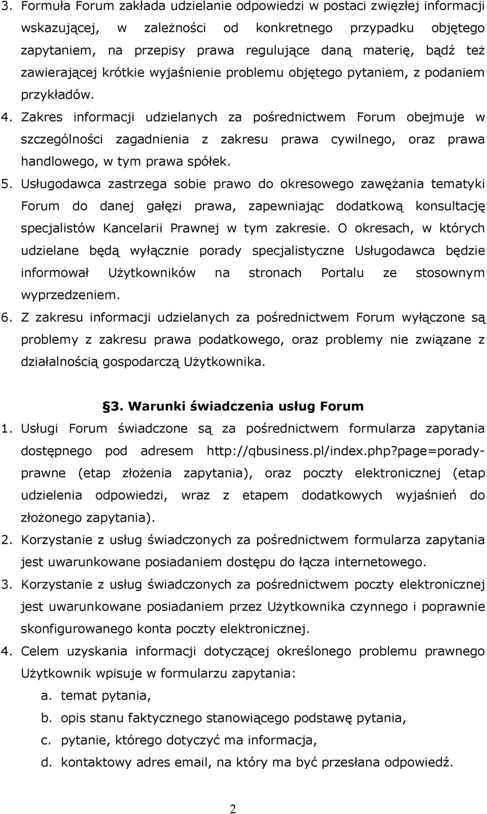 Zakres informacji udzielanych za pośrednictwem Forum obejmuje w szczególności zagadnienia z zakresu prawa cywilnego, oraz prawa handlowego, w tym prawa spółek. 5.