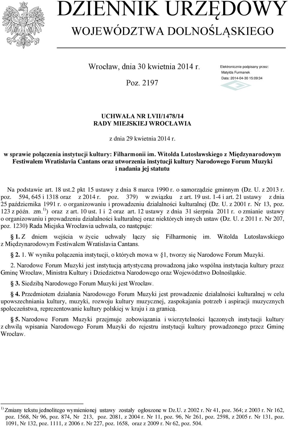 Witolda Lutosławskiego z Międzynarodowym Festiwalem Wratislavia Cantans oraz utworzenia instytucji kultury Narodowego Forum Muzyki i nadania jej statutu Na podstawie art. 18 ust.