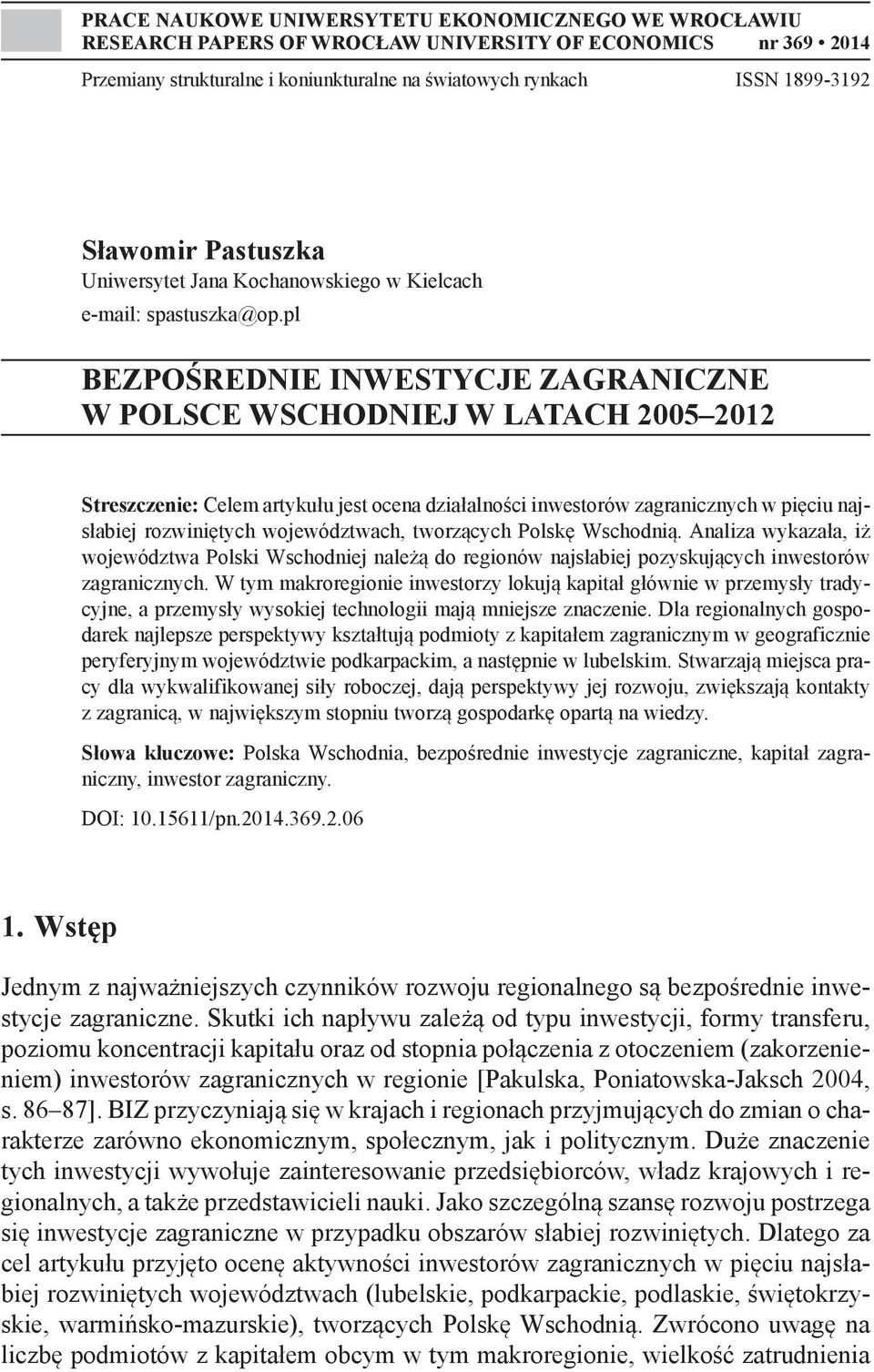 pl BEZPOŚREDNIE INWESTYCJE ZAGRANICZNE W POLSCE WSCHODNIEJ W LATACH 2005 2012 Streszczenie: Celem artykułu jest ocena działalności inwestorów zagranicznych w pięciu najsłabiej rozwiniętych