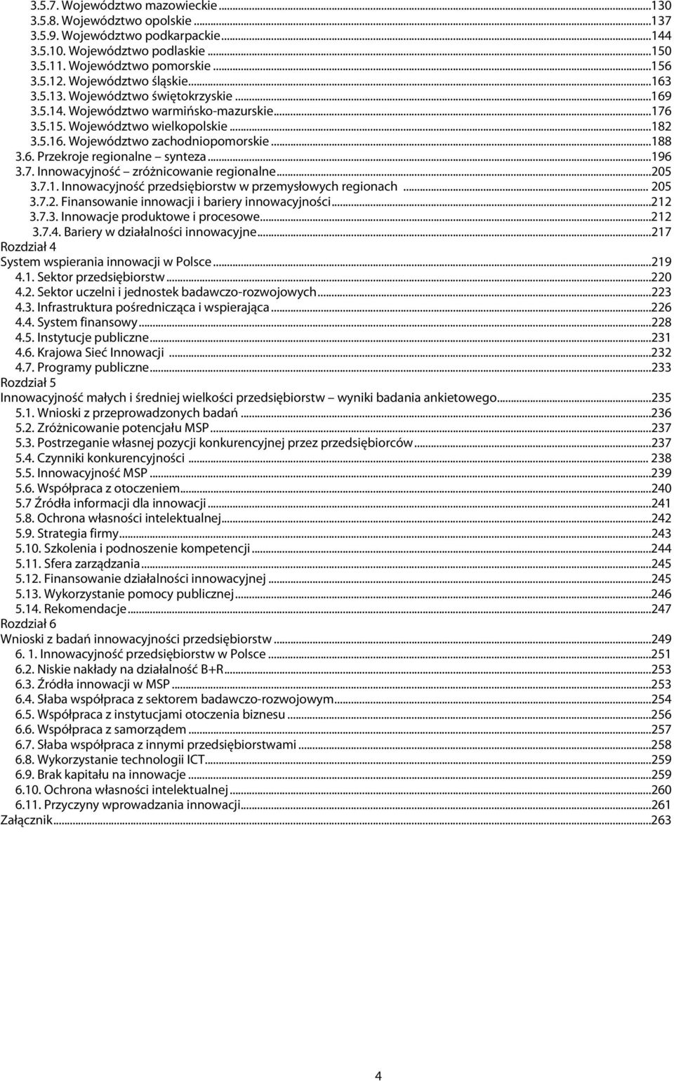 6. Przekroje regionalne synteza...196 3.7. Innowacyjność zróżnicowanie regionalne...205 3.7.1. Innowacyjność przedsiębiorstw w przemysłowych regionach... 205 3.7.2. Finansowanie innowacji i bariery innowacyjności.