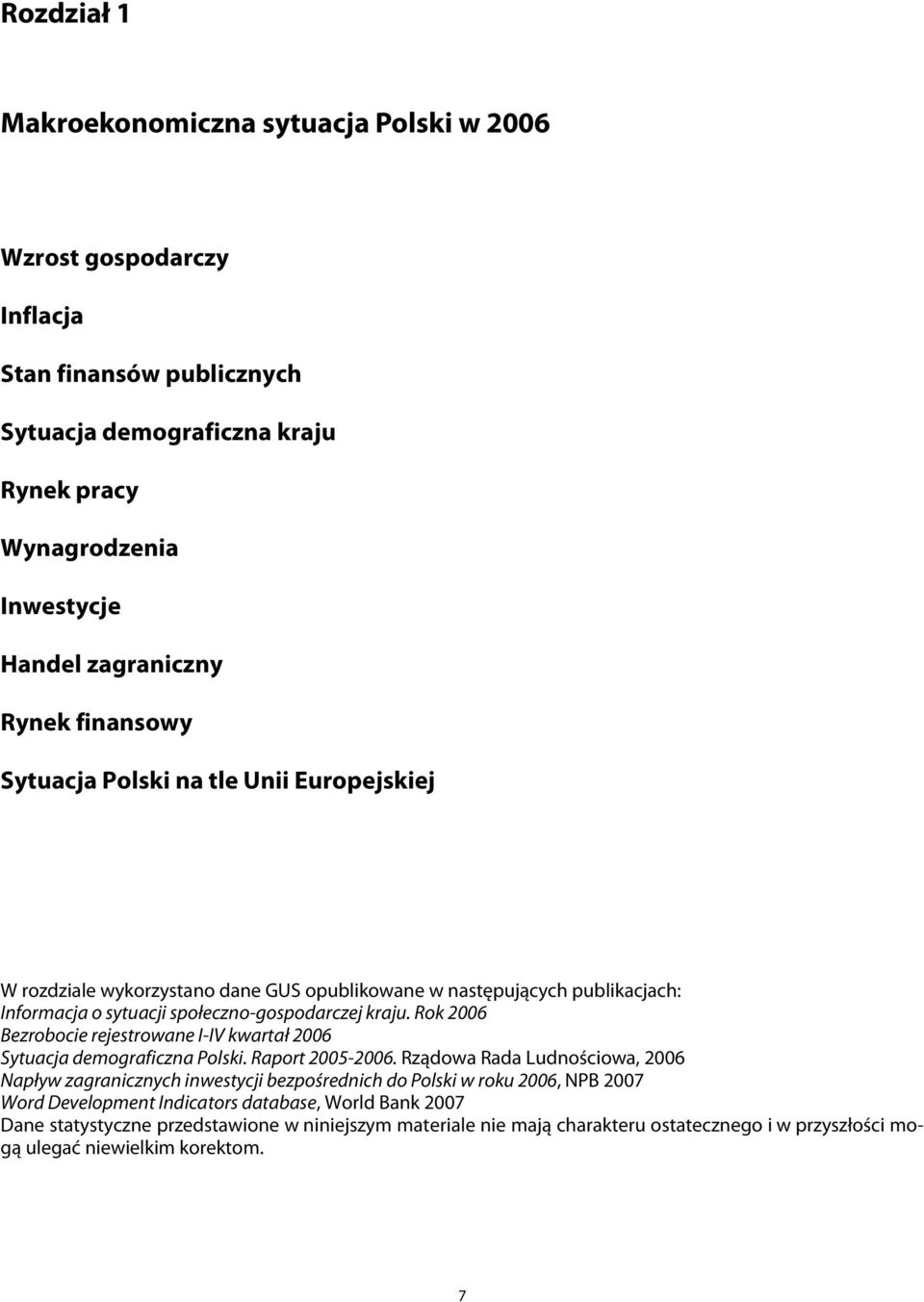 Rok 2006 Bezrobocie rejestrowane I-IV kwartał 2006 Sytuacja demograficzna Polski. Raport 2005-2006.