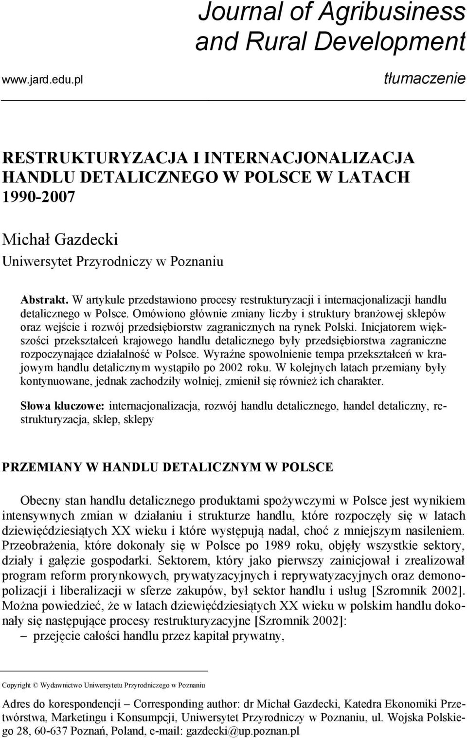 W artykule przedstawiono procesy restrukturyzacji i internacjonalizacji handlu detalicznego w Polsce.