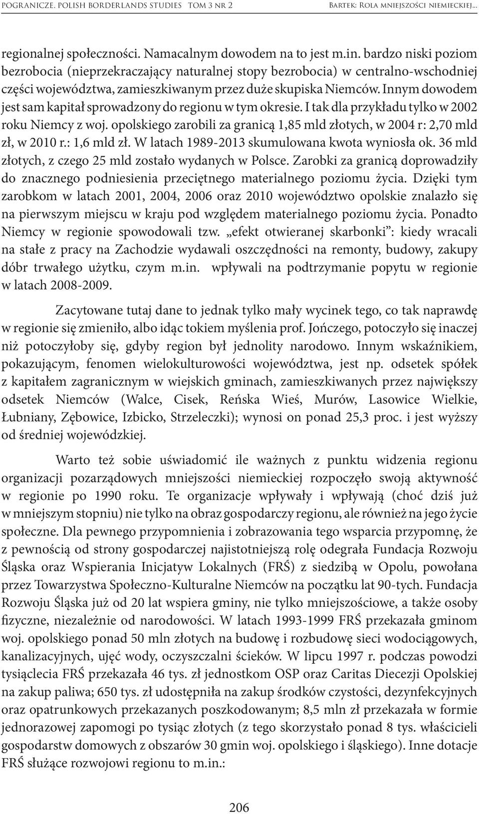 Innym dowodem jest sam kapitał sprowadzony do regionu w tym okresie. I tak dla przykładu tylko w 2002 roku Niemcy z woj.