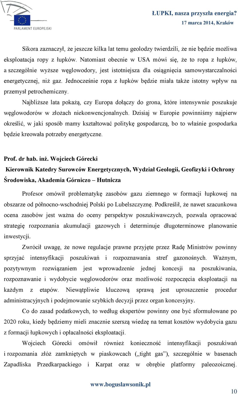 Jednocześnie ropa z łupków będzie miała także istotny wpływ na przemysł petrochemiczny.