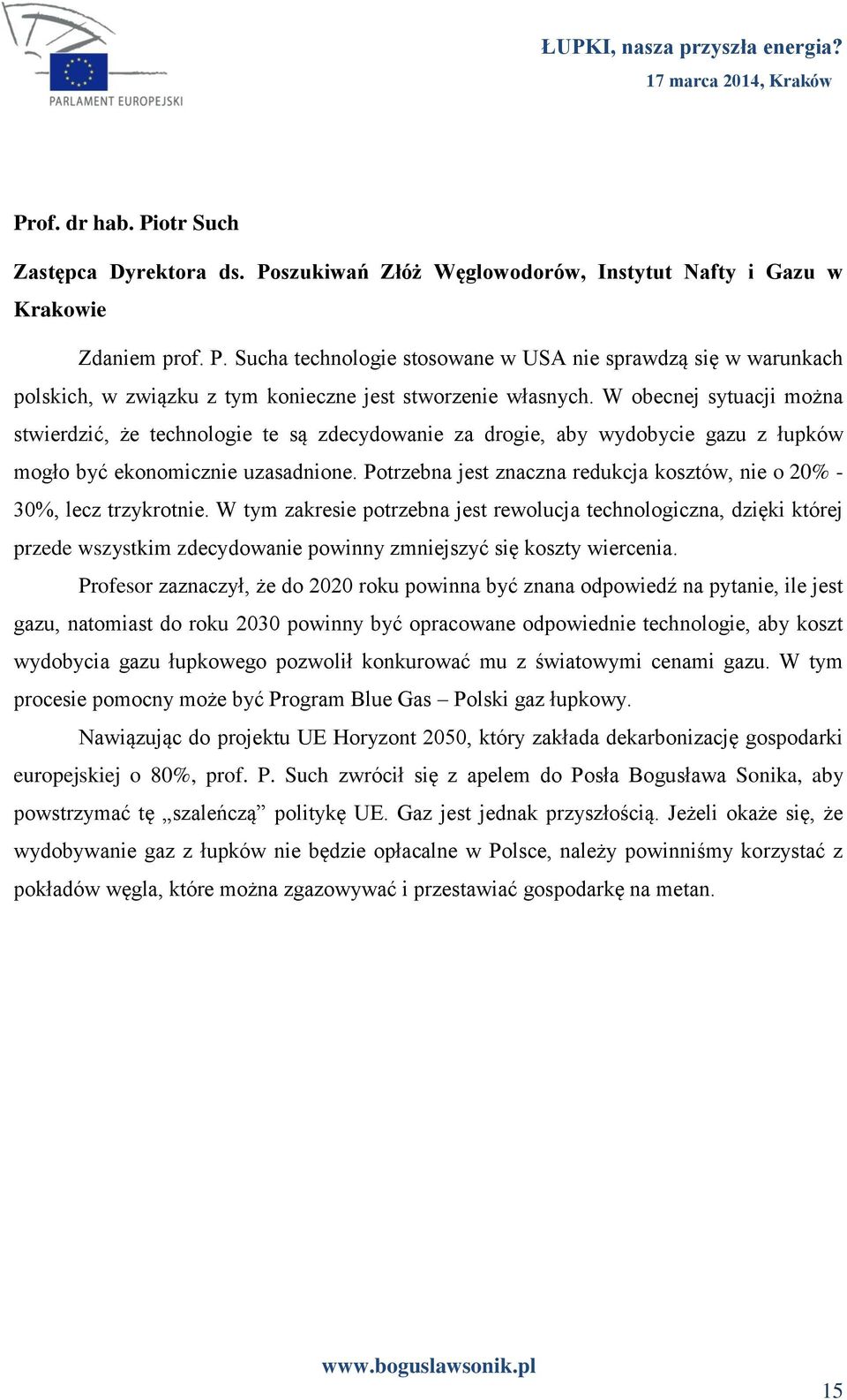 Potrzebna jest znaczna redukcja kosztów, nie o 20% - 30%, lecz trzykrotnie.