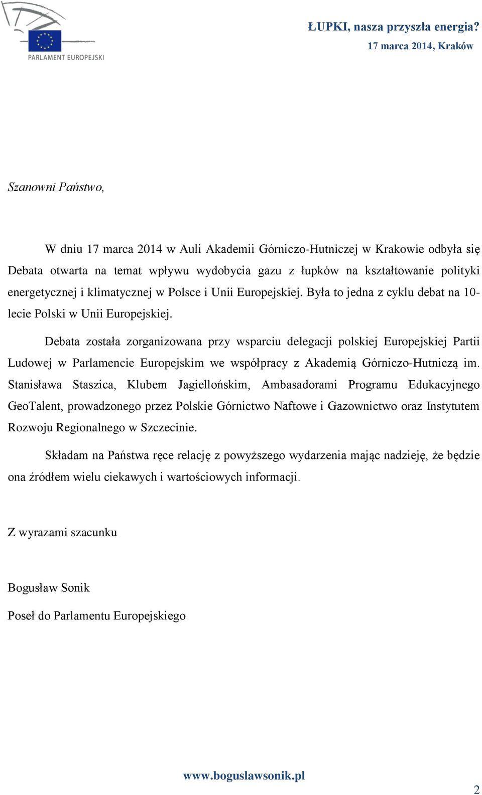 Debata została zorganizowana przy wsparciu delegacji polskiej Europejskiej Partii Ludowej w Parlamencie Europejskim we współpracy z Akademią Górniczo-Hutniczą im.