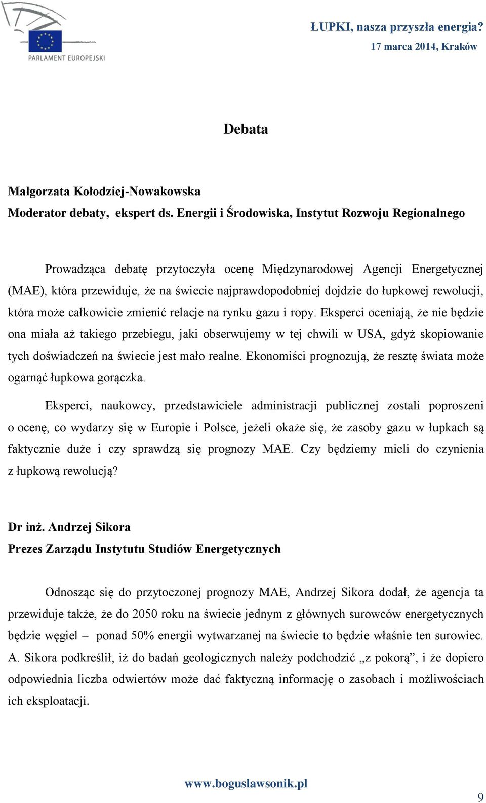 łupkowej rewolucji, która może całkowicie zmienić relacje na rynku gazu i ropy.