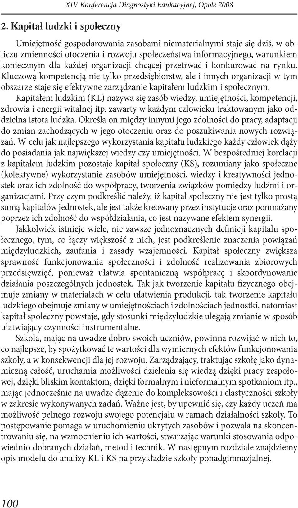 Kluczową kompetencją nie tylko przed siębiorstw, ale i innych organizacji w tym obszarze staje się efektywne zarządzanie kapitałem ludzkim i społecznym.