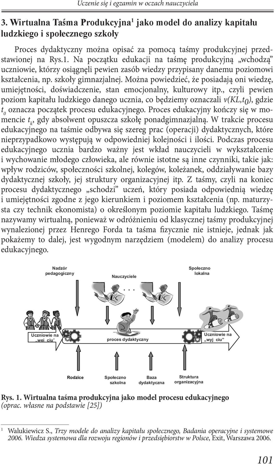 szkoły gimnazjalnej. Można powiedzieć, że posiadają oni wiedzę, umiejętności, doświadczenie, stan emocjonalny, kulturowy itp.