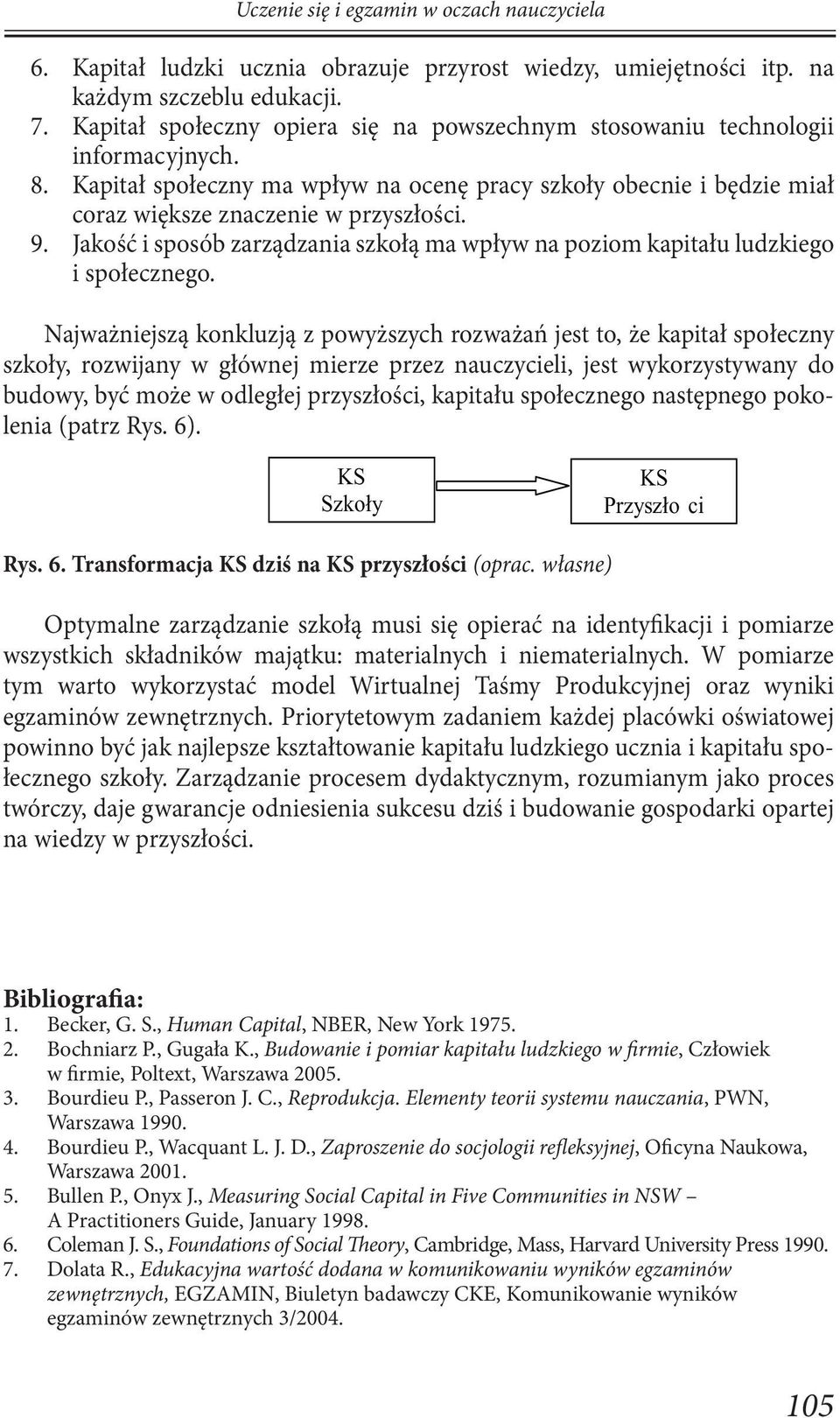 Jakość i sposób zarządzania szkołą ma wpływ na poziom kapitału ludzkiego i społecznego.