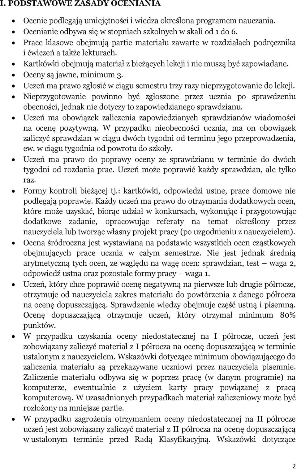 Oceny są jawne, minimum 3. Uczeń ma prawo zgłosić w ciągu semestru trzy razy nieprzygotowanie do lekcji.