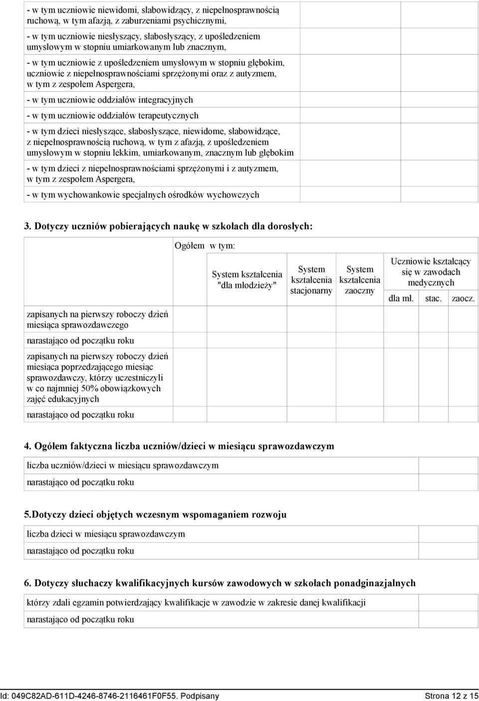 oddziałów integracyjnych - w tym uczniowie oddziałów terapeutycznych - w tym dzieci niesłyszące, słabosłyszące, niewidome, słabowidzące, z niepełnosprawnością ruchową, w tym z afazją, z upośledzeniem