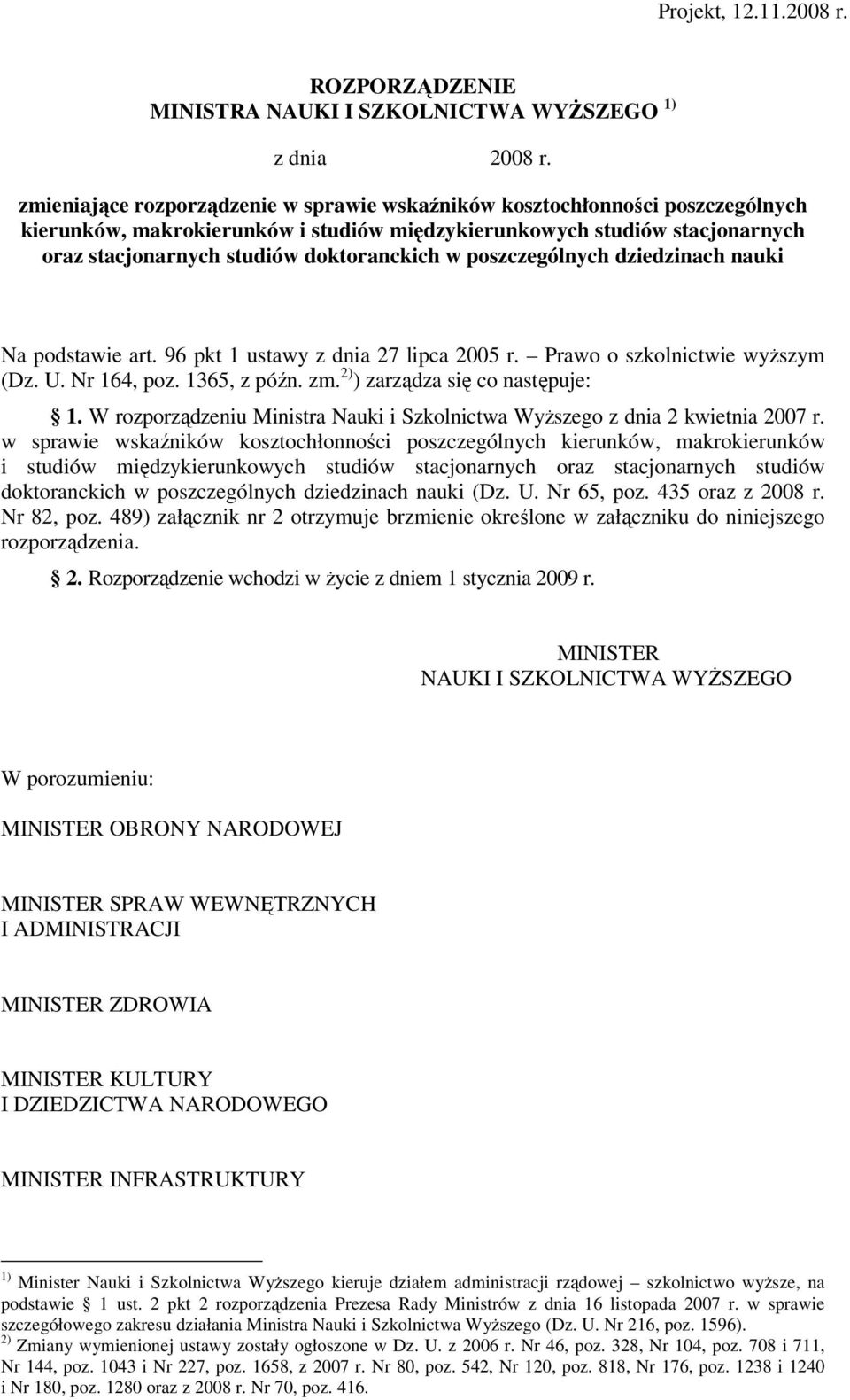 poszczególnych dziedzinach nauki Na podstawie art. 96 pkt 1 ustawy z dnia 27 lipca 2005 r. Prawo o szkolnictwie wyższym (Dz. U. Nr 164, poz. 1365, z późn. zm. 2) ) zarządza się co następuje: 1.