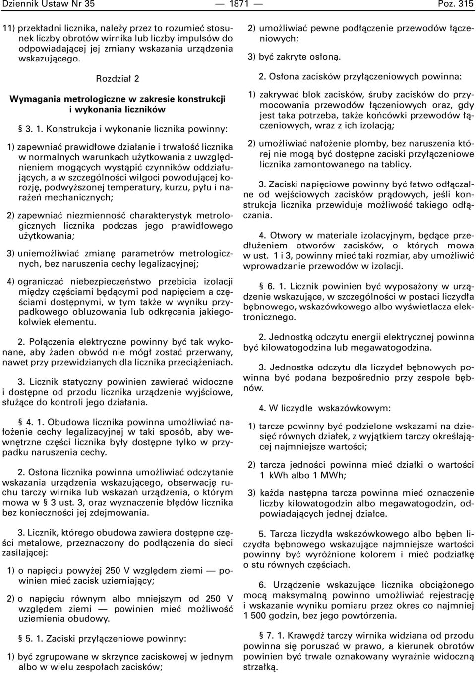 Konstrukcja i wykonanie licznika powinny: 1) zapewniaç prawid owe dzia anie i trwa oêç licznika w normalnych warunkach u ytkowania z uwzgl dnieniem mogàcych wystàpiç czynników oddzia ujàcych, a w