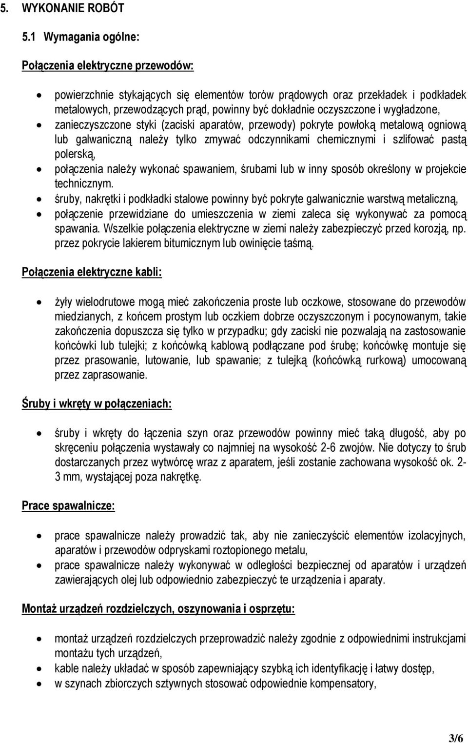 oczyszczone i wygładzone, zanieczyszczone styki (zaciski aparatów, przewody) pokryte powłoką metalową ogniową lub galwaniczną należy tylko zmywać odczynnikami chemicznymi i szlifować pastą polerską,