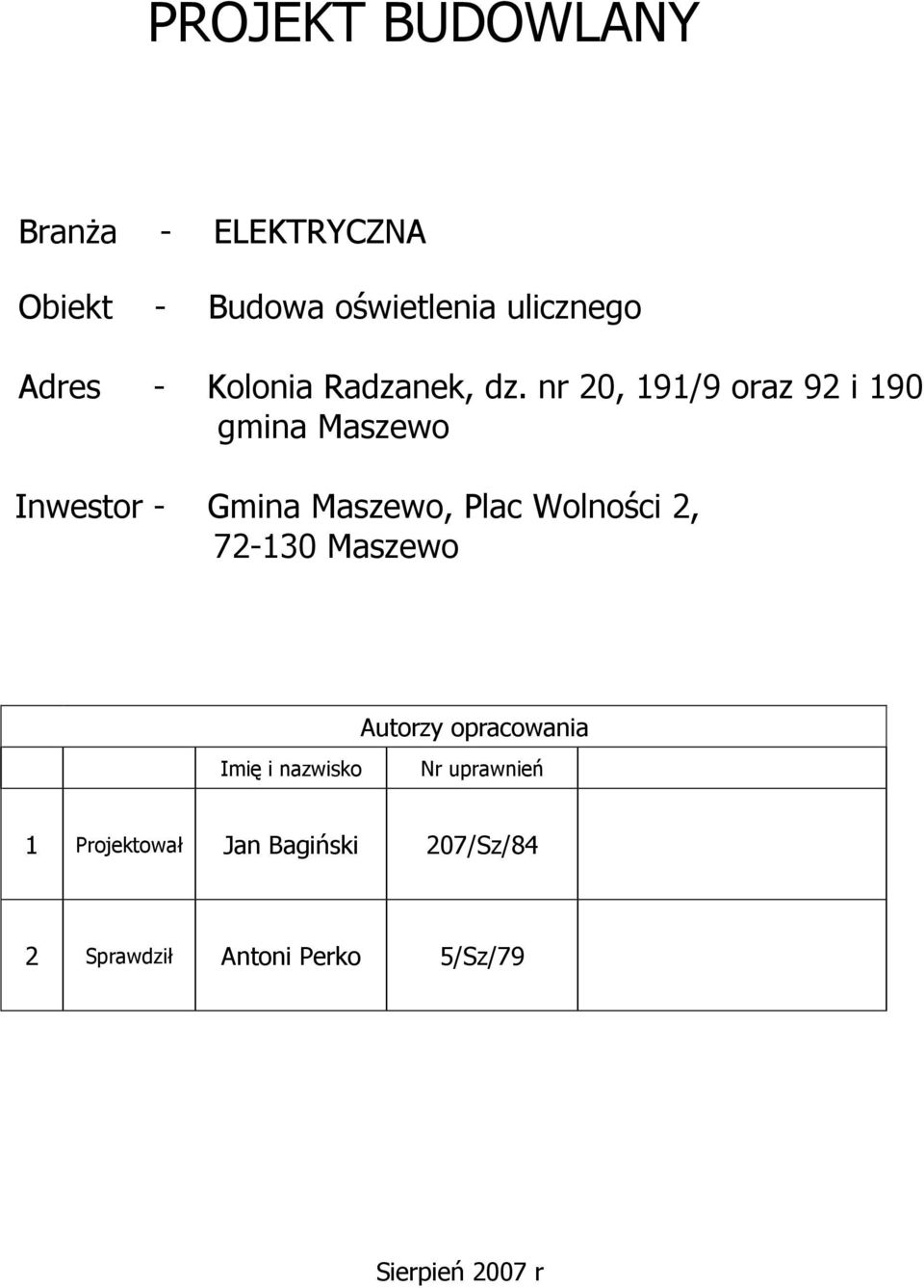 nr 20, 191/9 oraz 92 i 190 gmina Maszewo Inwestor - Gmina Maszewo, Plac Wolności 2,