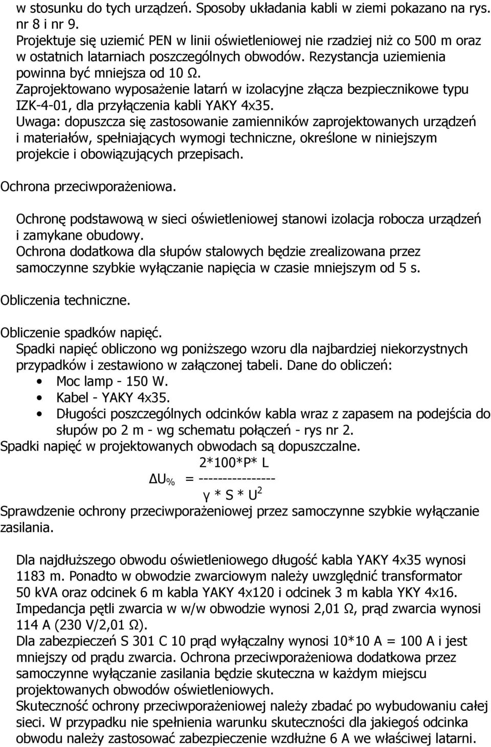 Zaprojektowano wyposaŝenie latarń w izolacyjne złącza bezpiecznikowe typu IZK-4-01, dla przyłączenia kabli YAKY 4x35.