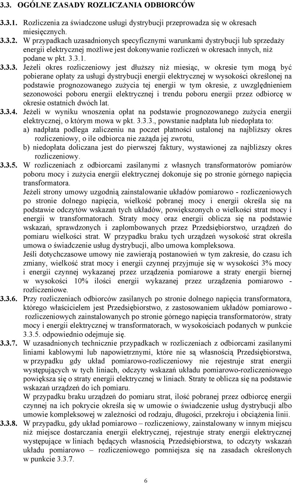 3.1. 3.3.3. Jeżeli okres rozliczeniowy jest dłuższy niż miesiąc, w okresie tym mogą być pobierane opłaty za usługi dystrybucji energii elektrycznej w wysokości określonej na podstawie prognozowanego