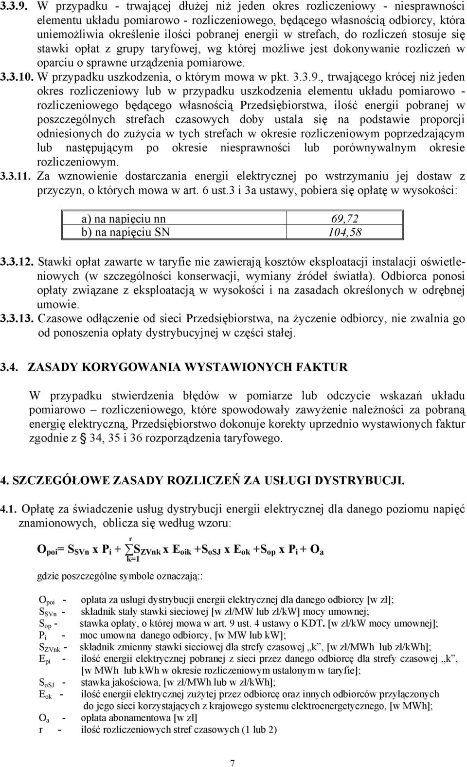 energii w strefach, do rozliczeń stosuje się stawki opłat z grupy taryfowej, wg której możliwe jest dokonywanie rozliczeń w oparciu o sprawne urządzenia pomiarowe. 3.3.10.