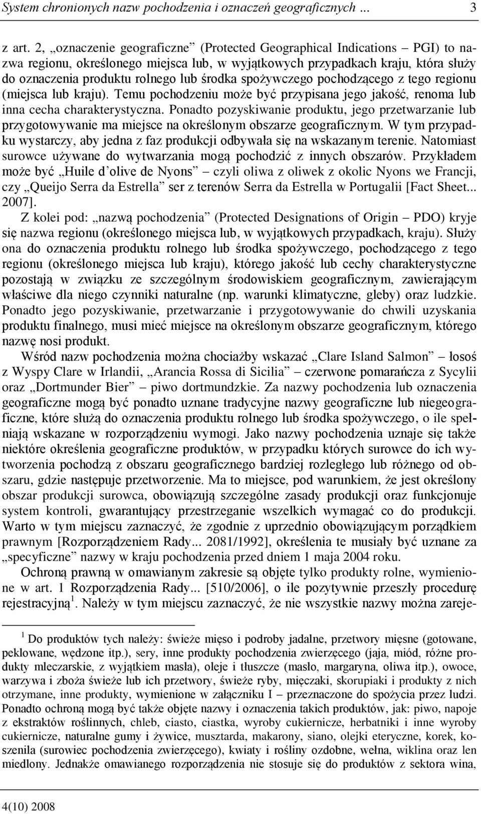 spożywczego pochodzącego z tego regionu (miejsca lub kraju). Temu pochodzeniu może być przypisana jego jakość, renoma lub inna cecha charakterystyczna.