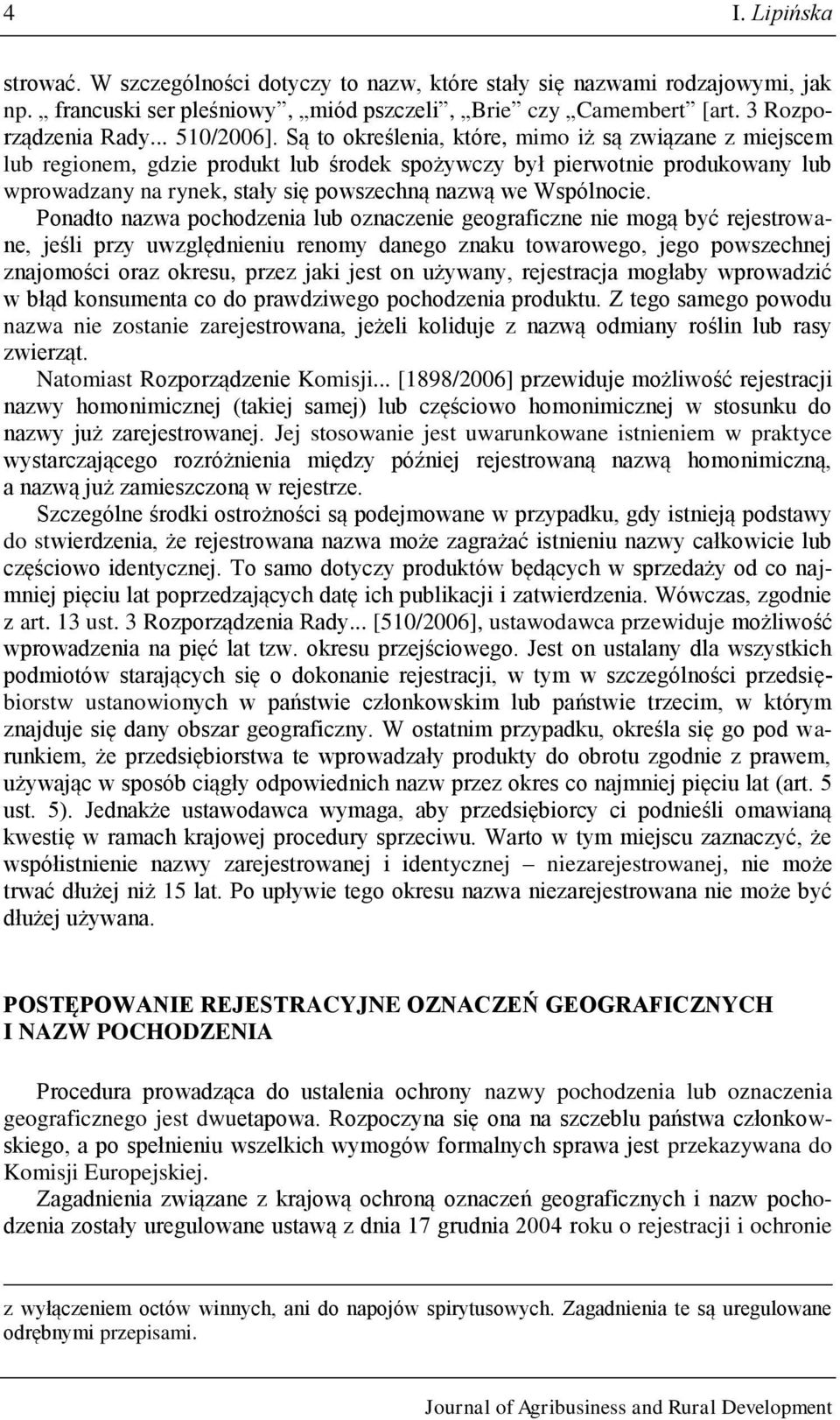 Ponadto nazwa pochodzenia lub oznaczenie geograficzne nie mogą być rejestrowane, jeśli przy uwzględnieniu renomy danego znaku towarowego, jego powszechnej znajomości oraz okresu, przez jaki jest on