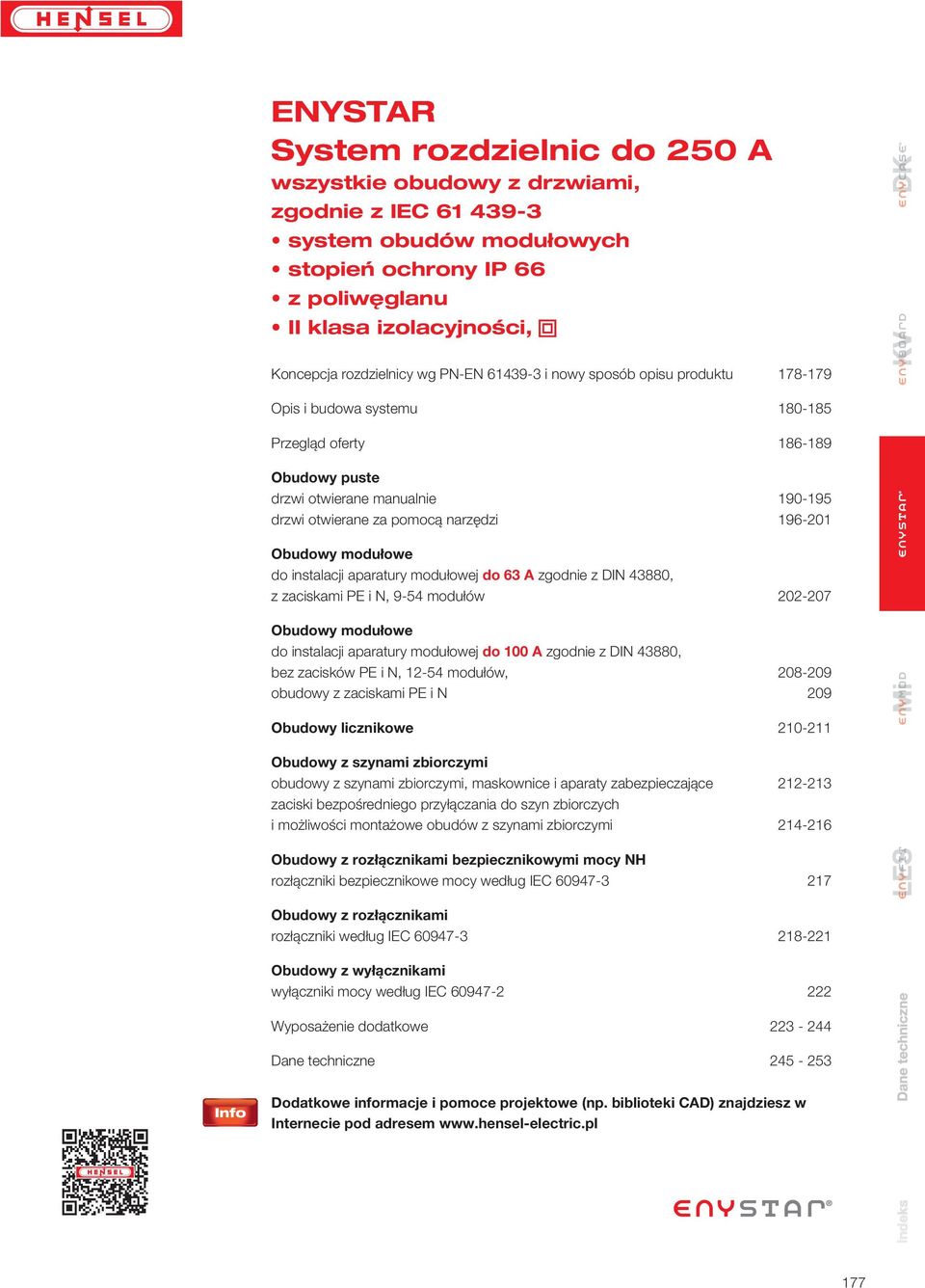 Obudowy modułowe do instalacji aparatury modułowej do 63 A zgodnie z DI 43880, z zaciskami i, 9-54 modułów 0-07 Obudowy modułowe do instalacji aparatury modułowej do 100 A zgodnie z DI 43880, bez