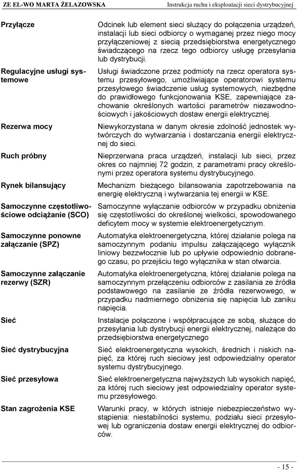 siecią przedsiębiorstwa energetycznego świadczącego na rzecz tego odbiorcy usługę przesyłania lub dystrybucji.