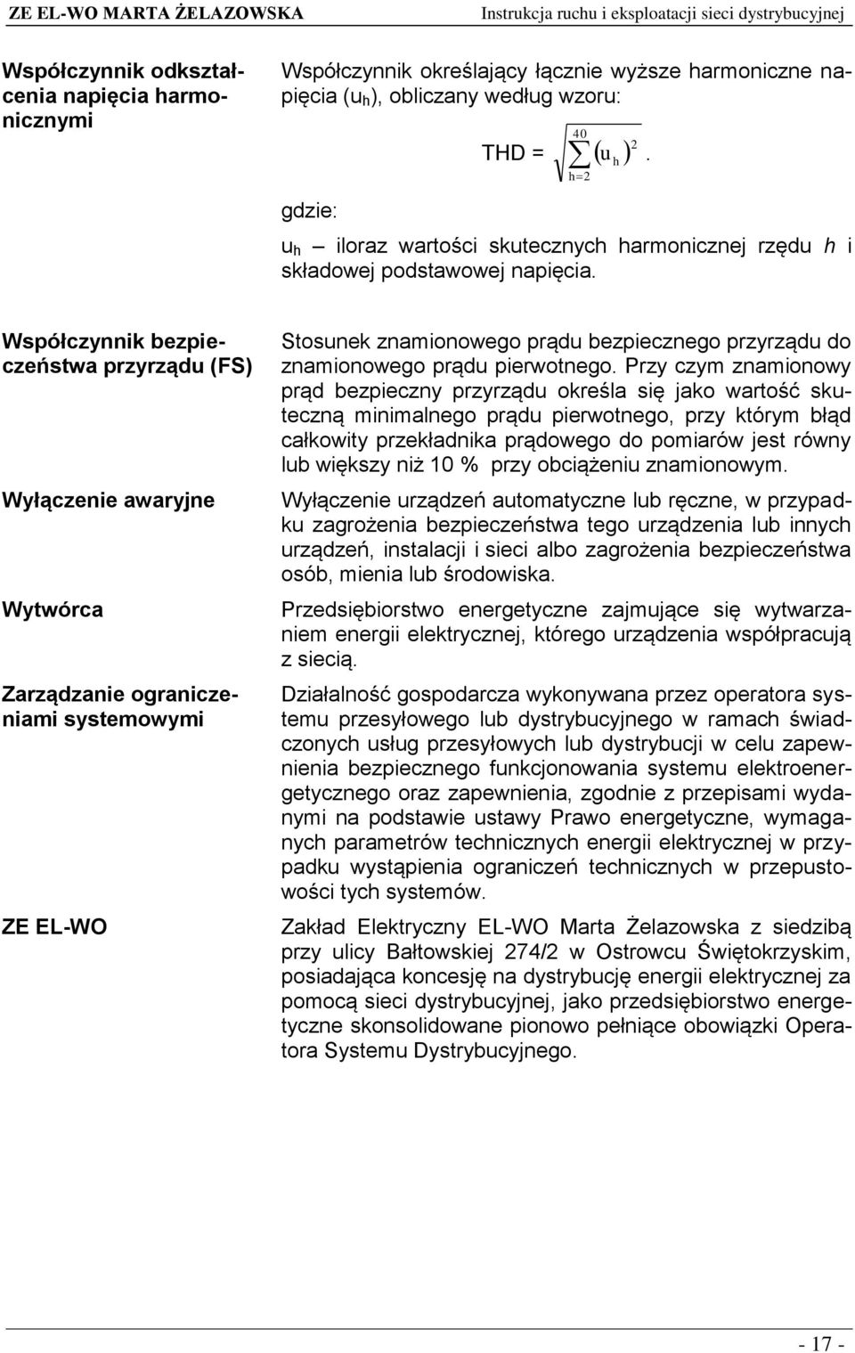 Współczynnik bezpieczeństwa przyrządu (FS) Wyłączenie awaryjne Wytwórca Zarządzanie ograniczeniami systemowymi ZE EL-WO Stosunek znamionowego prądu bezpiecznego przyrządu do znamionowego prądu