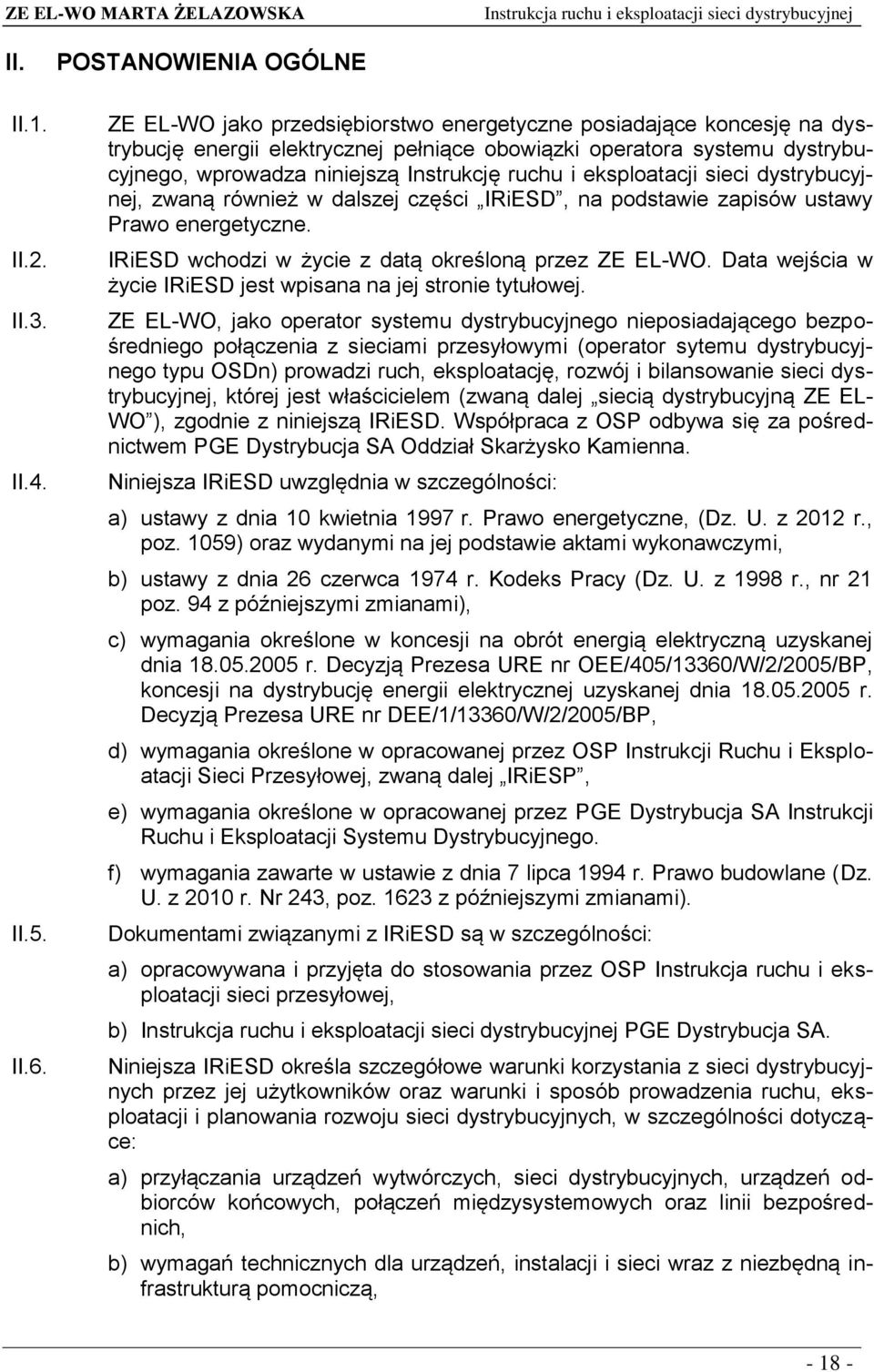 Instrukcję ruchu i eksploatacji sieci dystrybucyjnej, zwaną również w dalszej części IRiESD, na podstawie zapisów ustawy Prawo energetyczne. IRiESD wchodzi w życie z datą określoną przez ZE EL-WO.