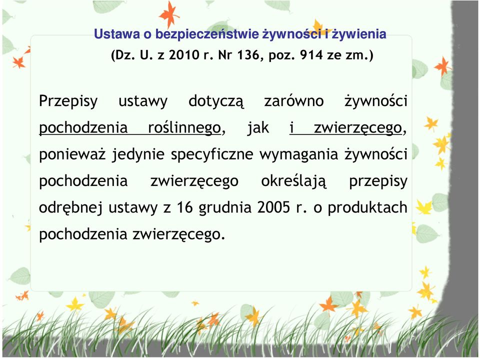 ) Przepisy ustawy dotyczą zarówno Ŝywności pochodzenia roślinnego, jak i