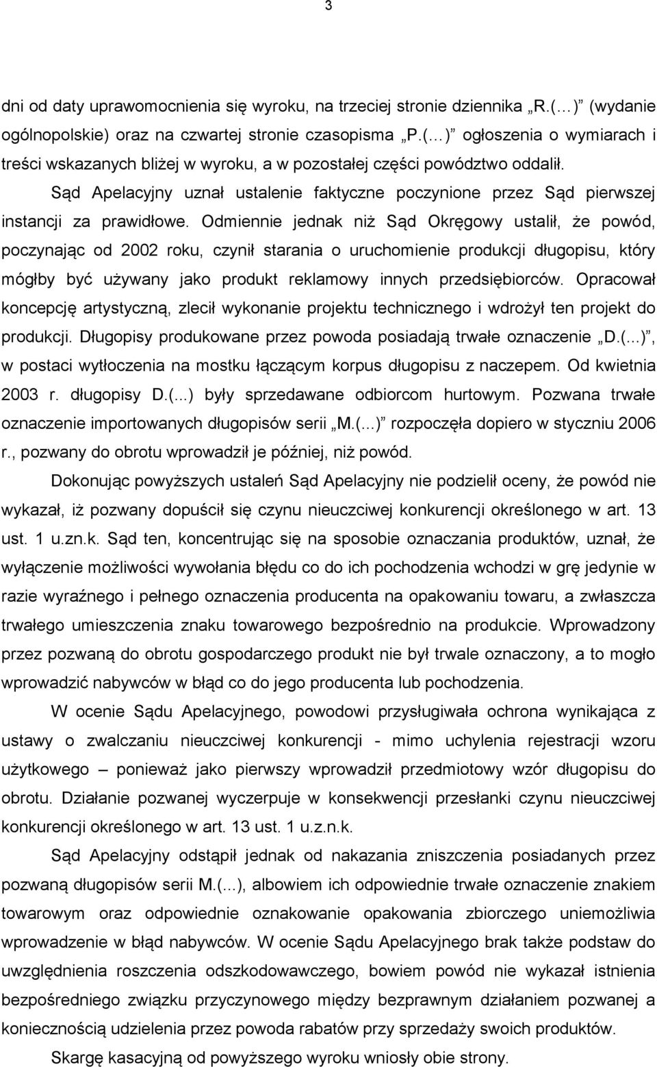 Sąd Apelacyjny uznał ustalenie faktyczne poczynione przez Sąd pierwszej instancji za prawidłowe.