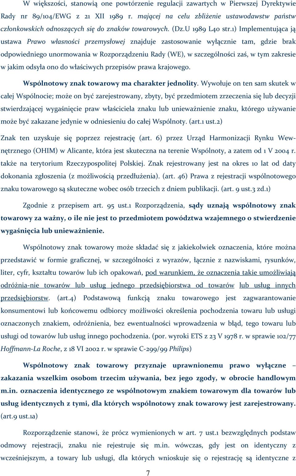 1) Implementująca ją ustawa Prawo własności przemysłowej znajduje zastosowanie wyłącznie tam, gdzie brak odpowiedniego unormowania w Rozporządzeniu Rady (WE), w szczególności zaś, w tym zakresie w