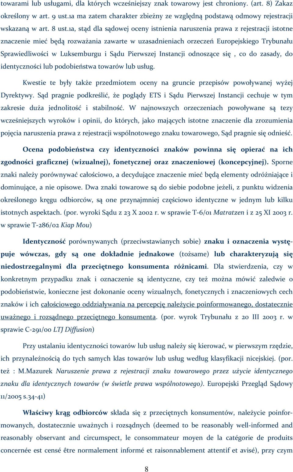 1a, stąd dla sądowej oceny istnienia naruszenia prawa z rejestracji istotne znaczenie mieć będą rozważania zawarte w uzasadnieniach orzeczeń Europejskiego Trybunału Sprawiedliwości w Luksemburgu i