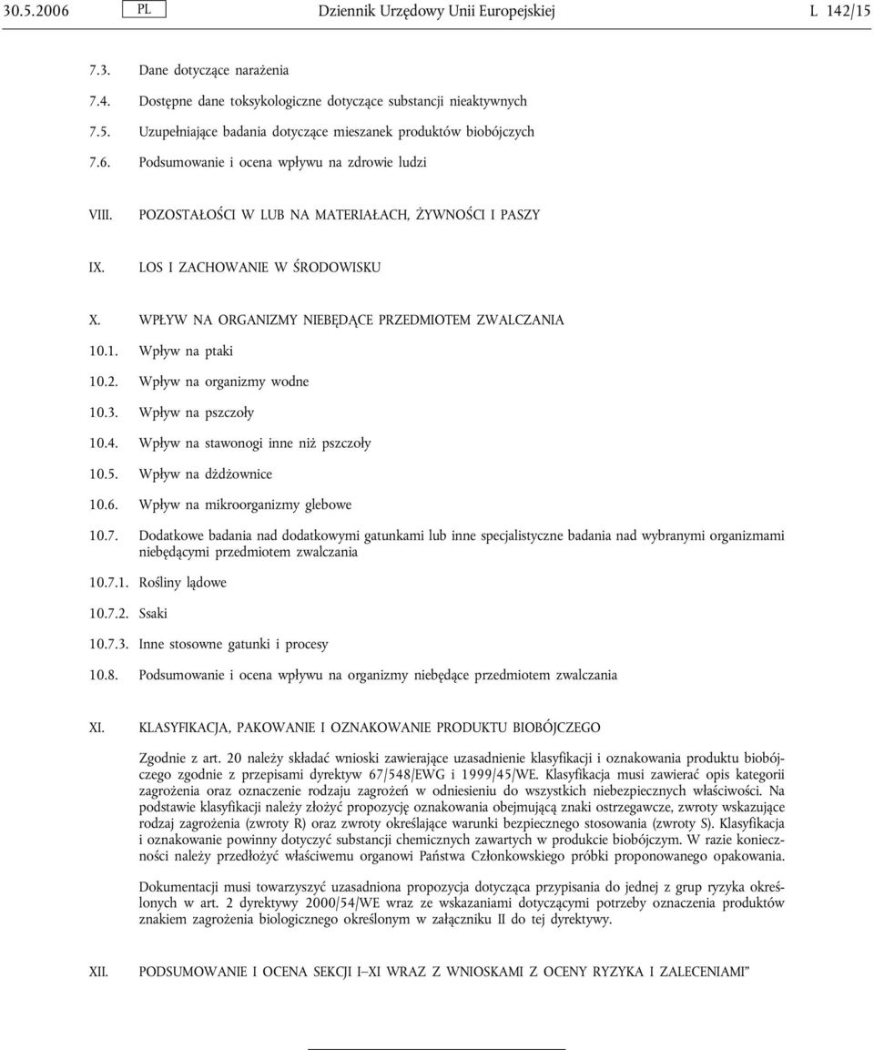 .1. Wpływ na ptaki 10.2. Wpływ na organizmy wodne 10.3. Wpływ na pszczoły 10.4. Wpływ na stawonogi inne niż pszczoły 10.5. Wpływ na dżdżownice 10.6. Wpływ na mikroorganizmy glebowe 10.7.