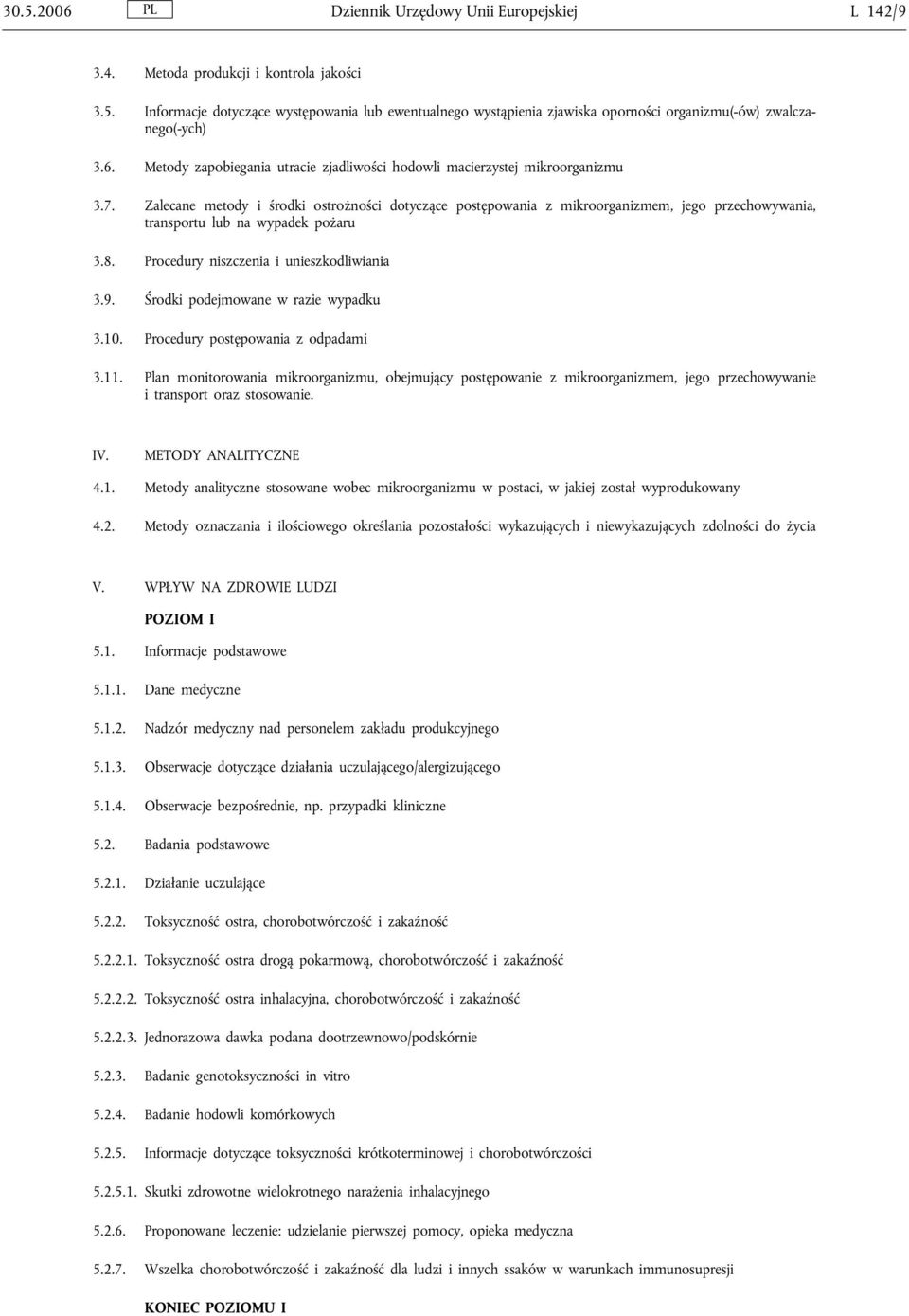 Zalecane metody i środki ostrożności dotyczące postępowania z mikroorganizmem, jego przechowywania, transportu lub na wypadek pożaru 3.8. Procedury niszczenia i unieszkodliwiania 3.9.