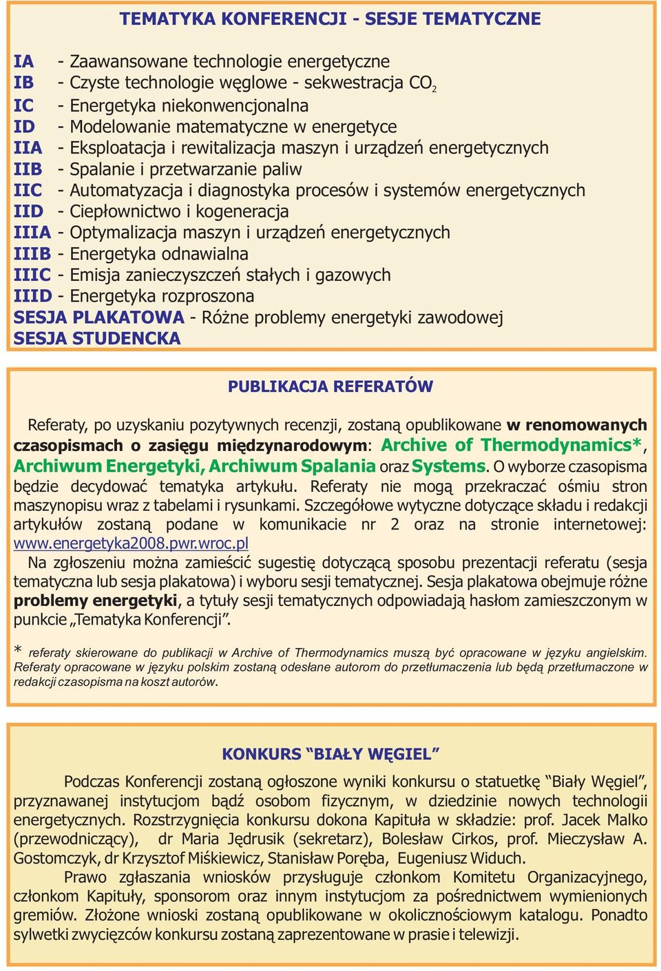 Ciepłownictwo i kogeneracja IIIA - Optymalizacja maszyn i urządzeń energetycznych IIIB - Energetyka odnawialna IIIC - Emisja zanieczyszczeń stałych i gazowych IIID - Energetyka rozproszona SESJA