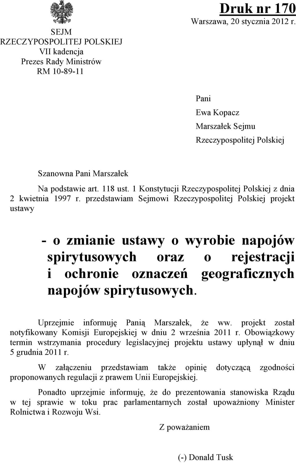 przedstawiam Sejmowi Rzeczypospolitej Polskiej projekt ustawy - o zmianie ustawy o wyrobie napojów spirytusowych oraz o rejestracji i ochronie oznaczeń geograficznych napojów spirytusowych.