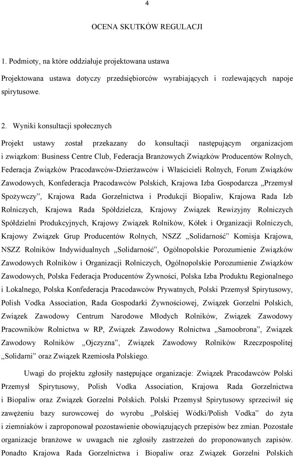 Związków Pracodawców-Dzierżawców i Właścicieli Rolnych, Forum Związków Zawodowych, Konfederacja Pracodawców Polskich, Krajowa Izba Gospodarcza Przemysł Spożywczy, Krajowa Rada Gorzelnictwa i