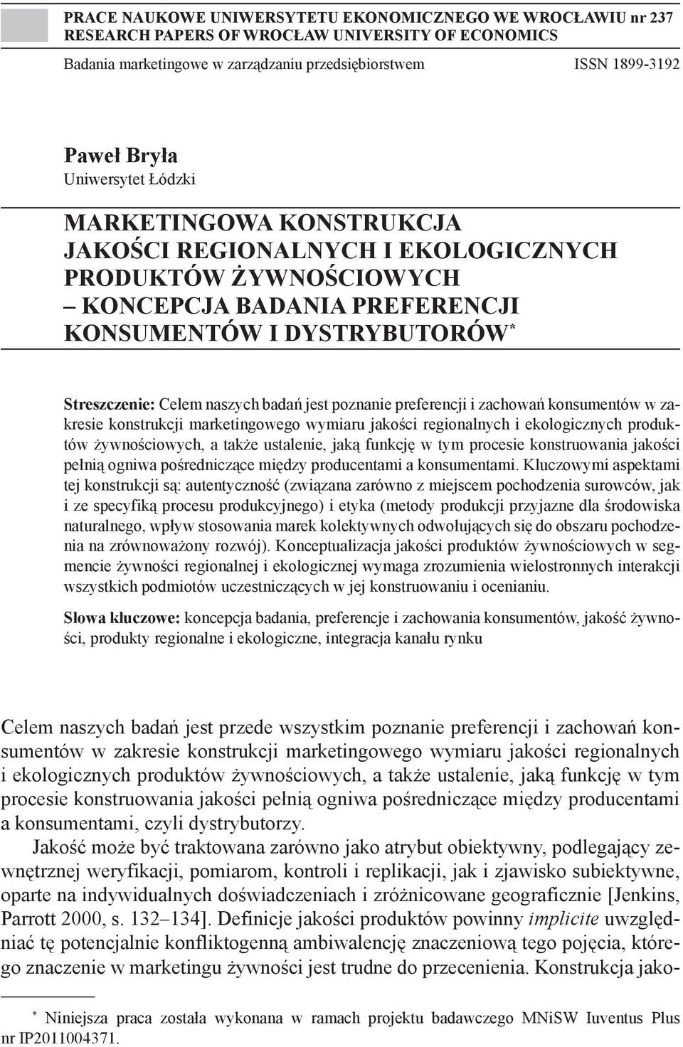 jest poznanie preferencji i zachowań konsumentów w zakresie konstrukcji marketingowego wymiaru jakości regionalnych i ekologicznych produktów żywnościowych, a także ustalenie, jaką funkcję w tym