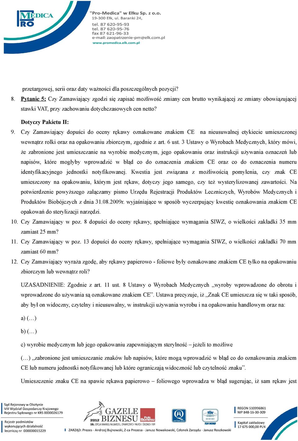 Czy Zamawiający dopuści do oceny rękawy oznakowane znakiem CE na nieusuwalnej etykiecie umieszczonej wewnątrz rolki oraz na opakowaniu zbiorczym, zgodnie z art. 6 ust.