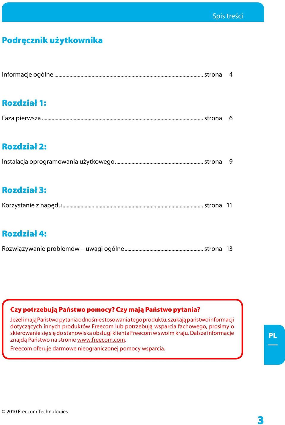 Jeżeli mają Państwo pytania odnośnie stosowania tego produktu, szukają państwo informacji dotyczących innych produktów Freecom lub potrzebują wsparcia fachowego, prosimy o