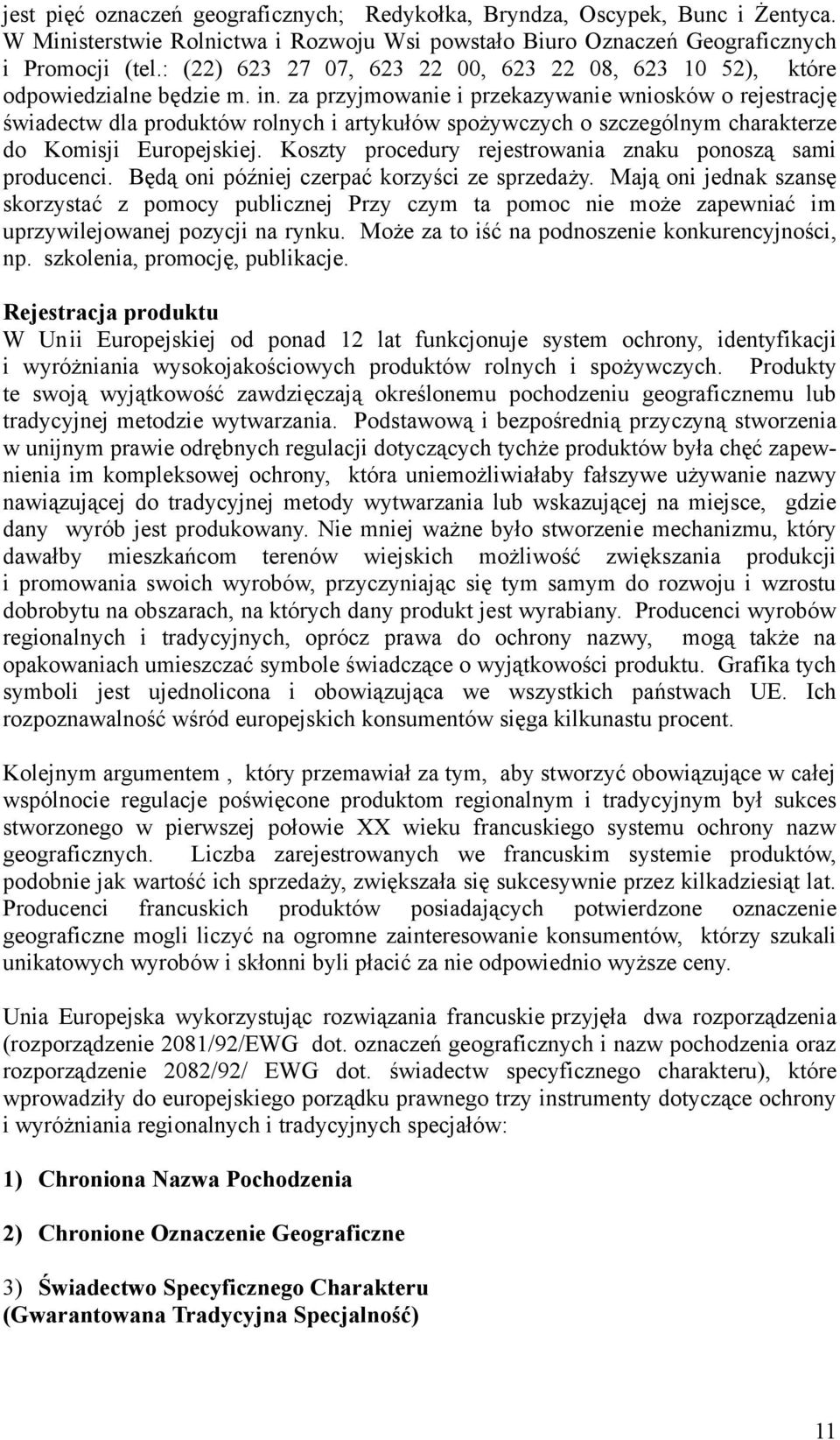 za przyjmowanie i przekazywanie wniosków o rejestrację świadectw dla produktów rolnych i artykułów spożywczych o szczególnym charakterze do Komisji Europejskiej.